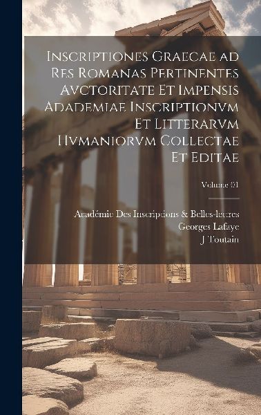 Inscriptiones graecae ad res romanas pertinentes avctoritate e...