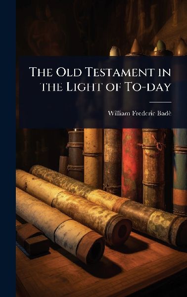 The Old Testament in the Light of To-day