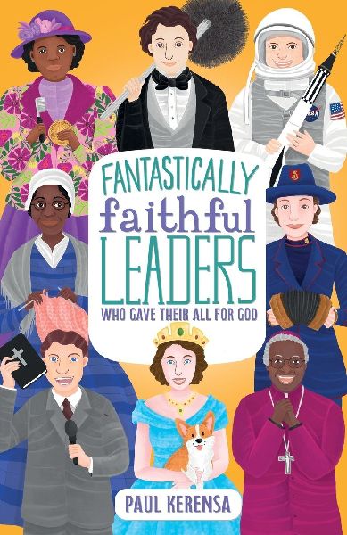 Fantastically Faithful Leaders Who Gave Their All for God