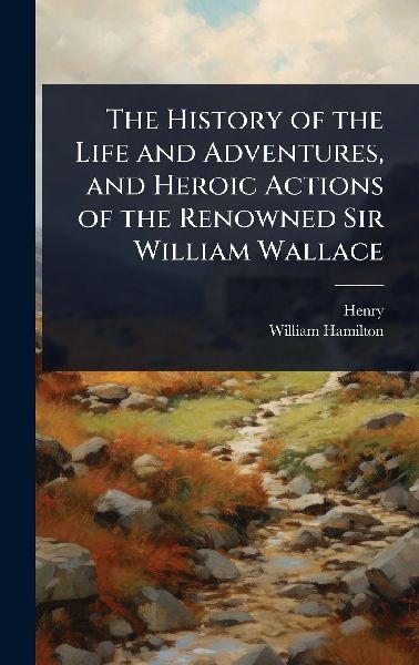 The History of the Life and Adventures, and Heroic Actions of ...