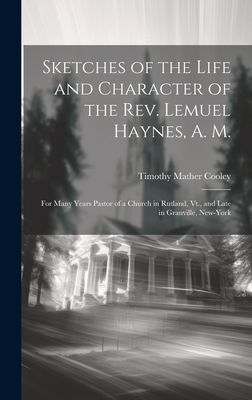 Sketches of the Life and Character of the Rev. Lemuel Haynes, ...