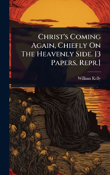 Christ's Coming Again, Chiefly On The Heavenly Side. [3 P...