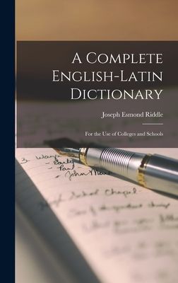 A Complete English-Latin Dictionary; for the use of Colleges a...