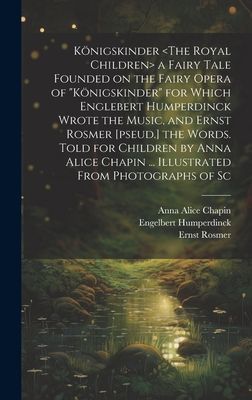 Königskinder a Fairy Tale Founded on the Fairy Opera of &quot...