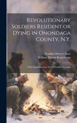 Revolutionary Soldiers Resident or Dying in Onondaga County, N...