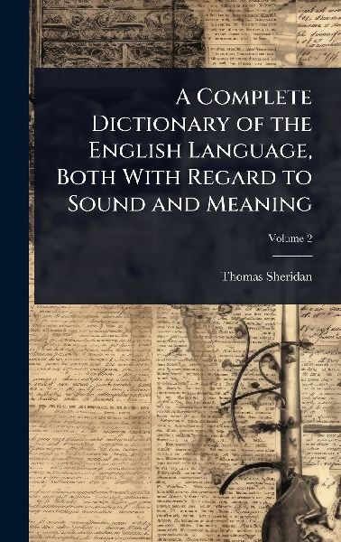 A Complete Dictionary of the English Language, Both With Regar...