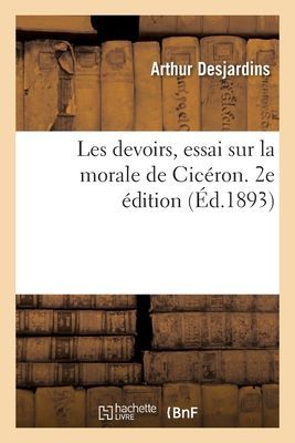 Les Devoirs, Essai Sur La Morale de Cicéron. 2e Édition