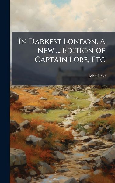 In Darkest London. A new ... Edition of Captain Lobe, Etc