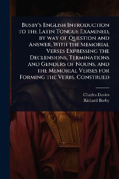 Busby's English Introduction to the Latin Tongue Examined...