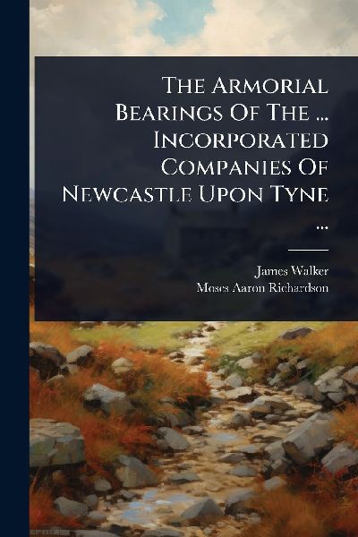 The Armorial Bearings Of The ... Incorporated Companies Of New...