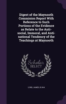 Digest of the Maynooth Commision Report With Reference to Such...