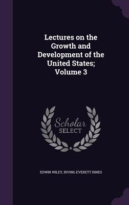 Lectures on the Growth and Development of the United States; V...