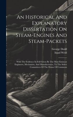 An Historical And Explanatory Dissertation On Steam-engines An...