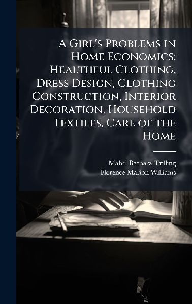 A Girl's Problems in Home Economics; Healthful Clothing, ...