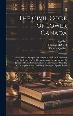 The Civil Code of Lower Canada: Together With a Synopsis of Ch...