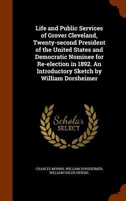 Life and Public Services of Grover Cleveland, Twenty-second Pr...
