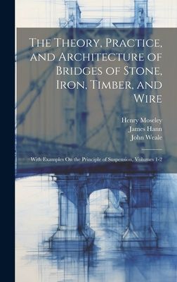 The Theory, Practice, and Architecture of Bridges of Stone, Ir...