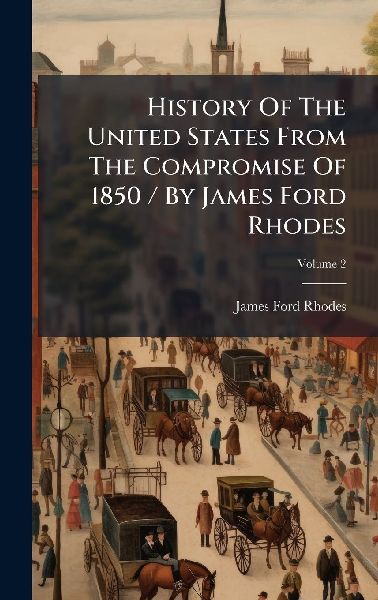 History Of The United States From The Compromise Of 1850 / By ...