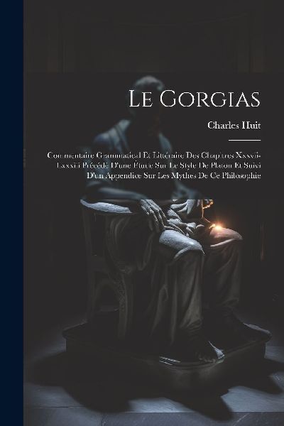 Le Gorgias: Commentaire Grammatical Et Littéraire Des Chapitr...