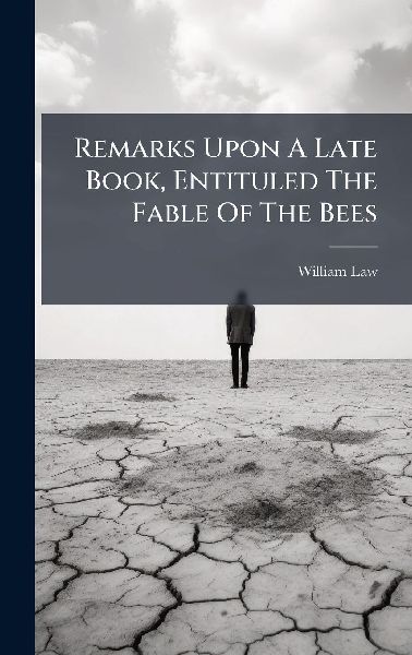 Remarks Upon A Late Book, Entituled The Fable Of The Bees