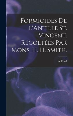 Formicides De L'Antille St. Vincent. Récoltées Par Mons...