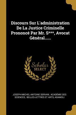 Discours Sur L'administration De La Justice Criminelle Pr...
