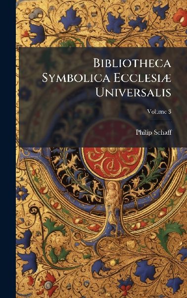 Bibliotheca Symbolica EcclesiÃ] Universalis