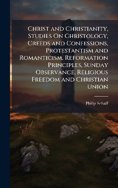 Christ and Christianity, Studies On Christology, Creeds and Co...