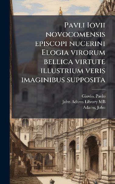 Pavli Iovii novocomensis episcopi nucerini Elogia virorum bell...