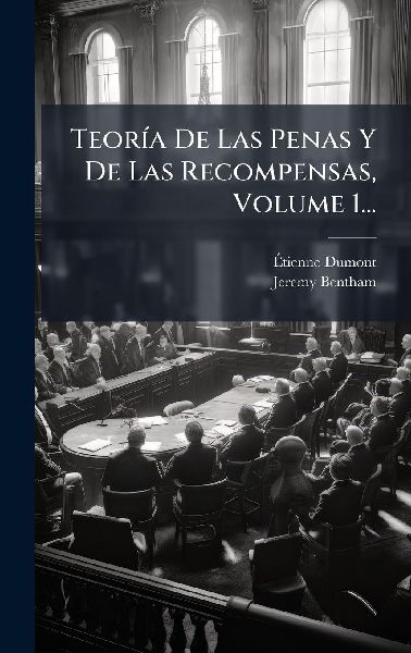 TeorÃ-a De Las Penas Y De Las Recompensas, Volume 1...