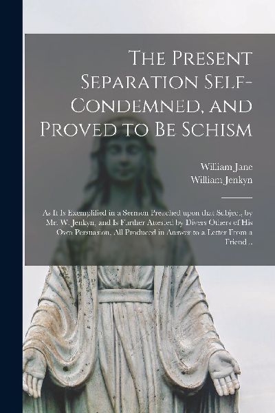 The Present Separation Self-condemned, and Proved to Be Schism...