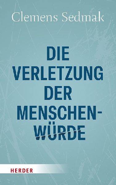 Die Verletzung der Menschenwürde