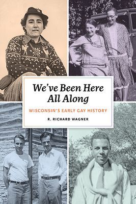 We've Been Here All Along: Wisconsin's Early Gay His...