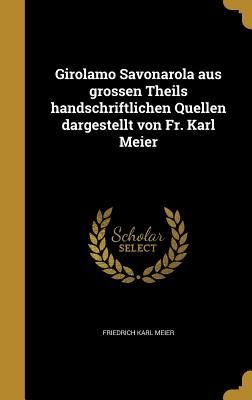 Girolamo Savonarola aus grossen Theils handschriftlichen Quell...