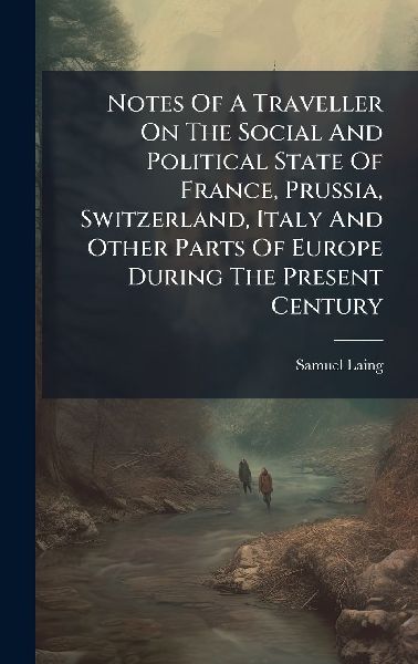 Notes Of A Traveller On The Social And Political State Of Fran...