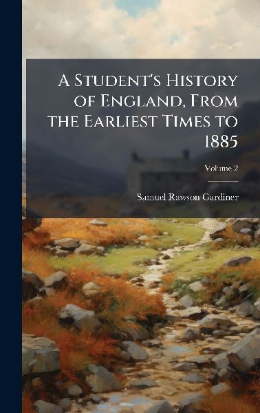 A Student's History of England, From the Earliest Times t...