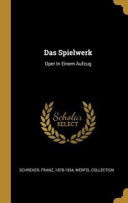 Das Spielwerk: Oper in Einem Aufzug