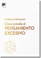 Cómo Controlar El Pensamiento Excesivo.Serie Inteligencia Emocional HBR (Managing Overthinking Spanish Edition)