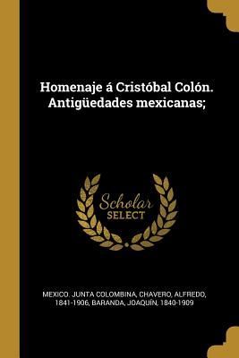 Homenaje á Cristóbal Colón. Antigüedades mexicanas;