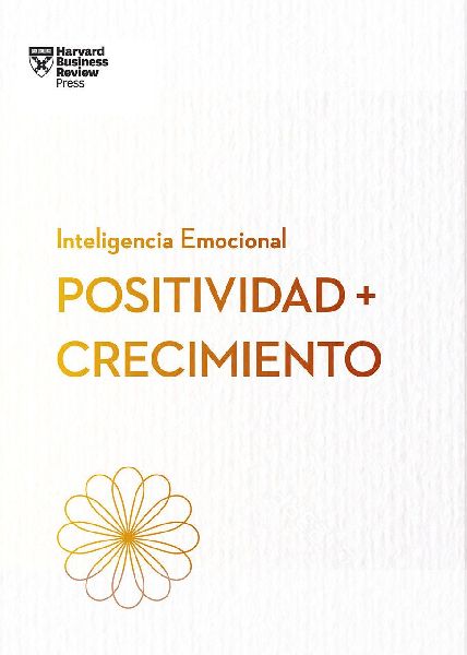 Positividad Y Crecimiento.Serie Inteligencia Emocional HBR (Positivity and Growth Spanish Edition)