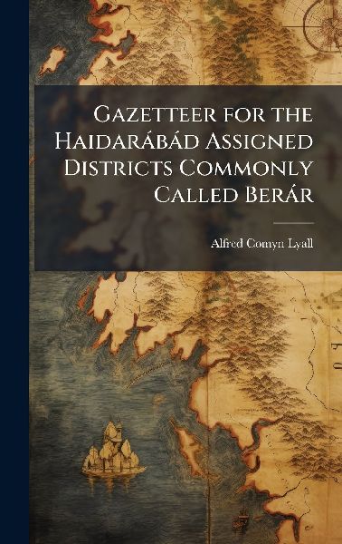 Gazetteer for the Haidaràbàd Assigned Districts Commonly Cal...