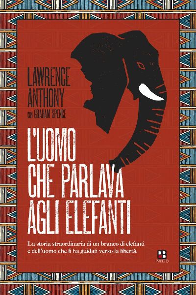 L' uomo che parlava agli elefanti. La storia straordinari...