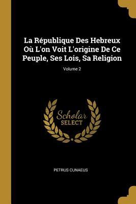 La République Des Hebreux Où L'on Voit L'origine D...