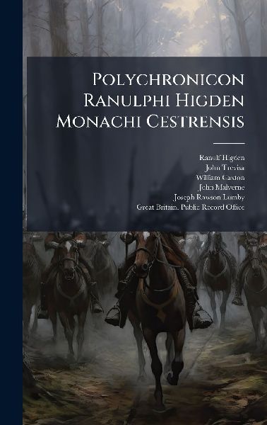 Polychronicon Ranulphi Higden Monachi Cestrensis