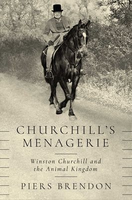 Churchill's Menagerie: Winston Churchill and the Animal K...