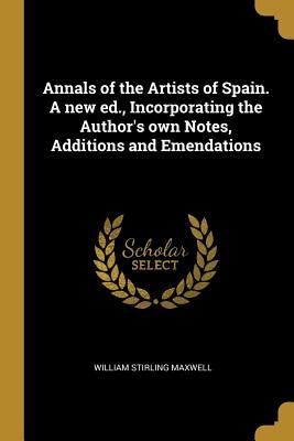 Annals of the Artists of Spain. A new ed., Incorporating the A...