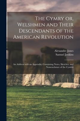 The Cymry or, Welshmen and Their Descendants of the American R...