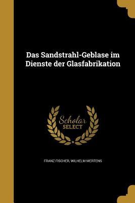 Das Sandstrahl-Gebläse im Dienste der Glasfabrikation