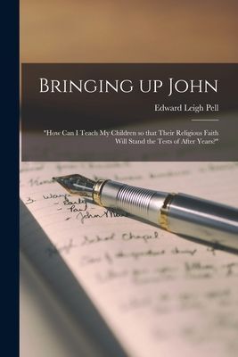Bringing up John: "How Can I Teach My Children so That Th...
