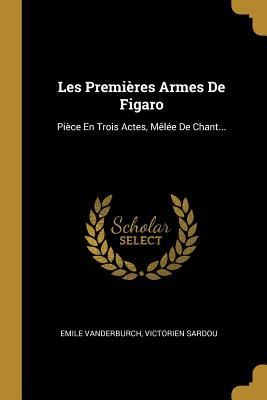 Les Premières Armes De Figaro: Pièce En Trois Actes, Mêlée...